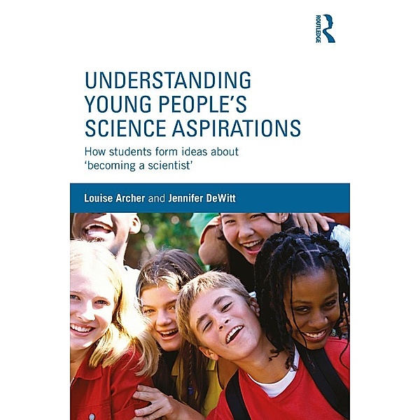 Understanding Young People's Science Aspirations, Louise Archer, Jennifer DeWitt