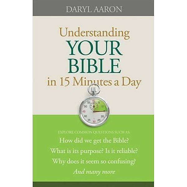 Understanding Your Bible in 15 Minutes a Day, Daryl Aaron
