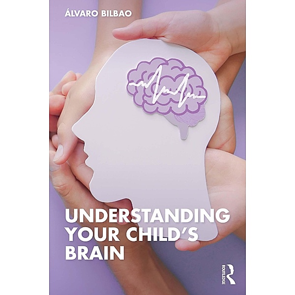 Understanding Your Child's Brain, Álvaro Bilbao