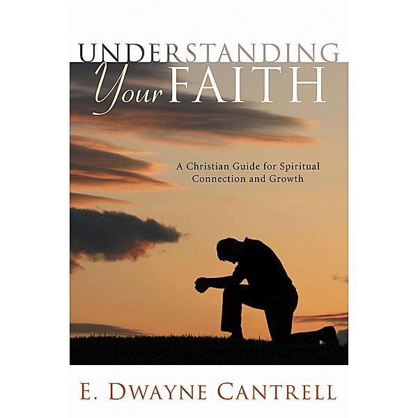 Understanding Your Faith, E. Dwayne Cantrell