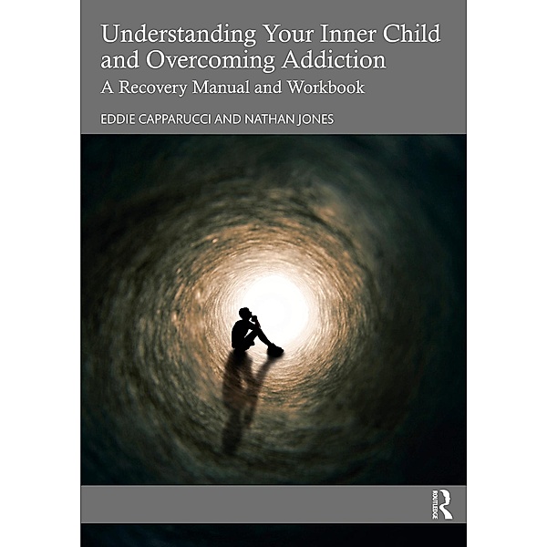 Understanding Your Inner Child and Overcoming Addiction, Eddie Capparucci, Nathan Jones