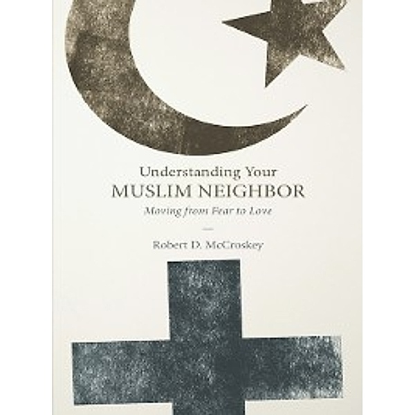 Understanding Your Muslim Neighbor, Robert D. McCroskey