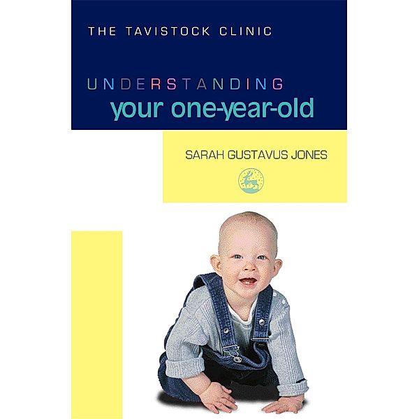 Understanding Your One-Year-Old / The Tavistock Clinic - Understanding Your Child, Sarah Gustavus-Jones