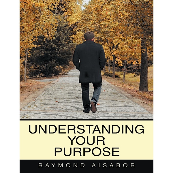 Understanding Your Purpose, Raymond Aisabor