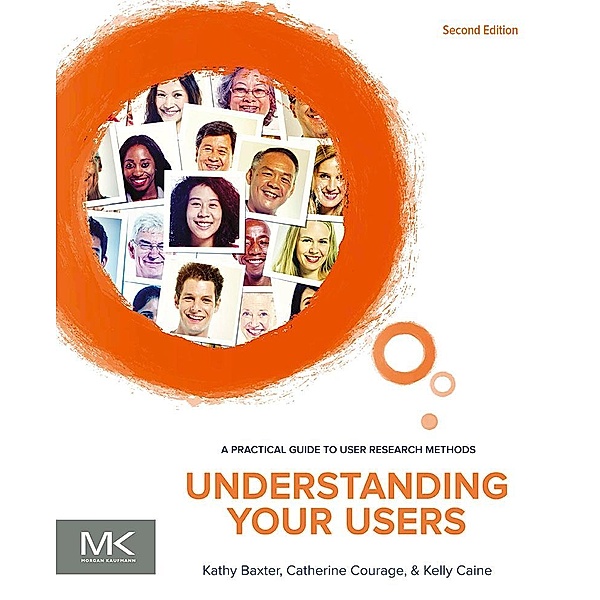 Understanding Your Users, Kathy Baxter, Catherine Courage, Kelly Caine