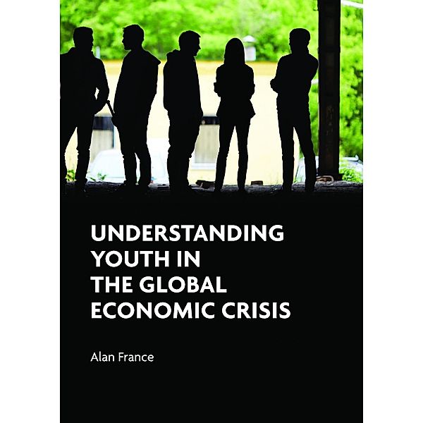 Understanding Youth in the Global Economic Crisis, Alan France