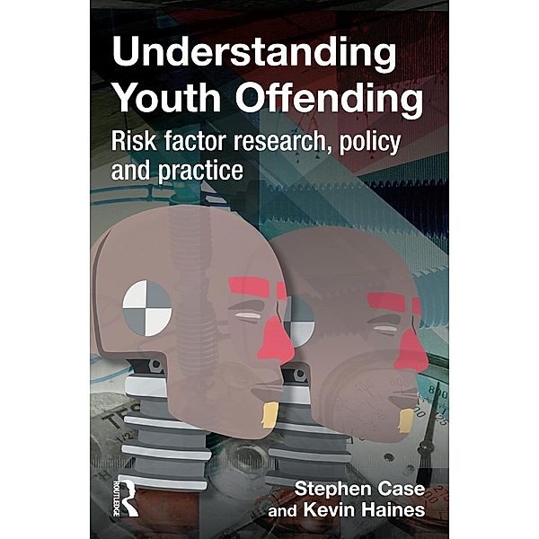 Understanding Youth Offending, Stephen Case, Kevin Haines