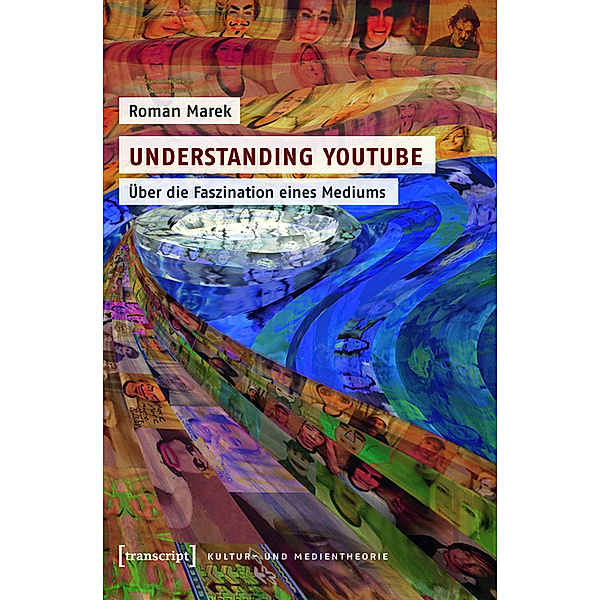 Understanding YouTube / Kultur- und Medientheorie, Roman Marek
