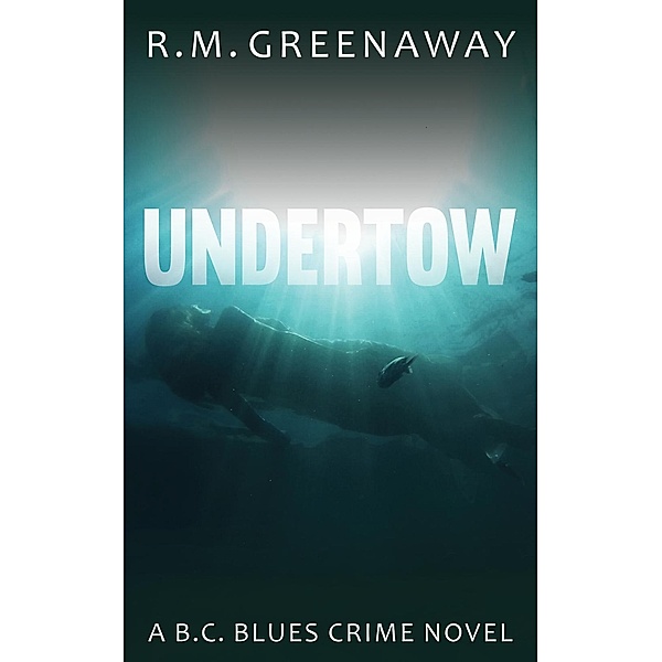 Undertow / B.C. Blues Crime Series Bd.2, R. M. Greenaway