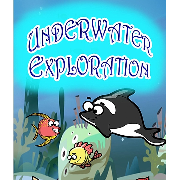 Underwater Exploration / Jupiter Kids, Speedy Publishing
