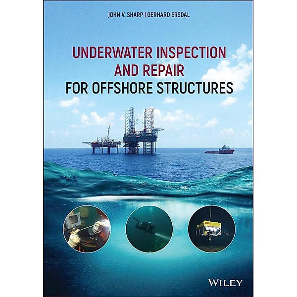 Underwater Inspection and Repair for Offshore Structures, John V. Sharp, Gerhard Ersdal