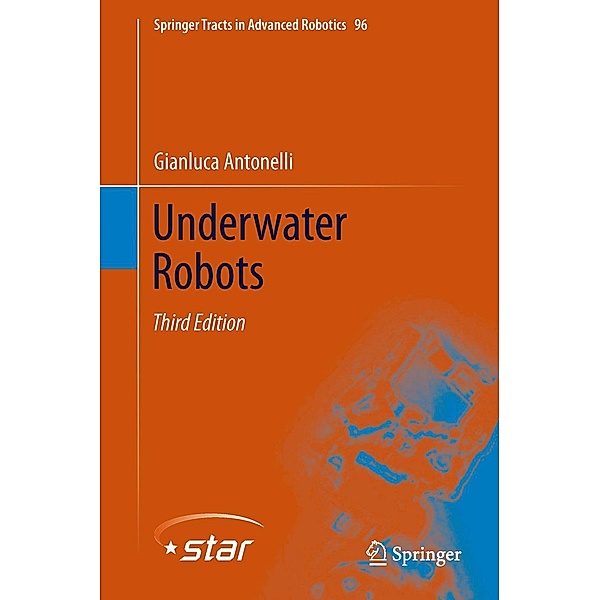 Underwater Robots / Springer Tracts in Advanced Robotics Bd.96, Gianluca Antonelli