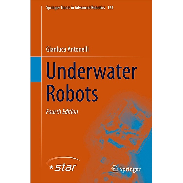 Underwater Robots / Springer Tracts in Advanced Robotics Bd.123, Gianluca Antonelli