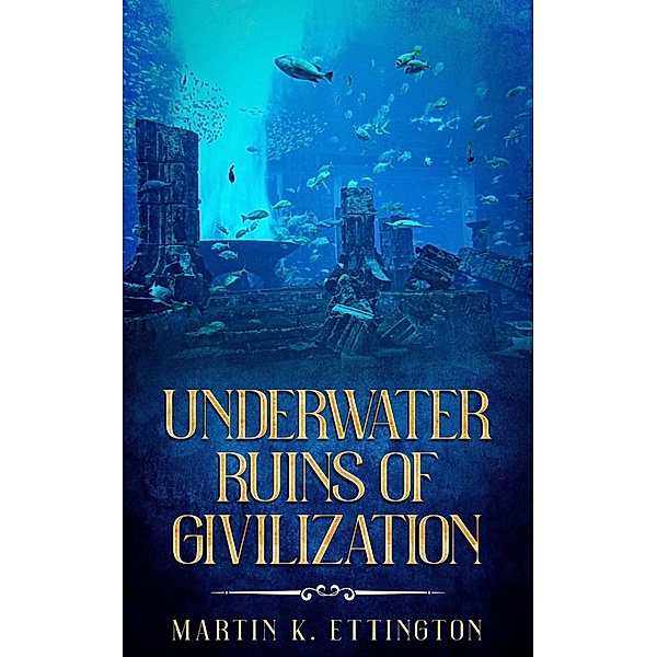 Underwater Ruins of Civilization, Martin K. Ettington