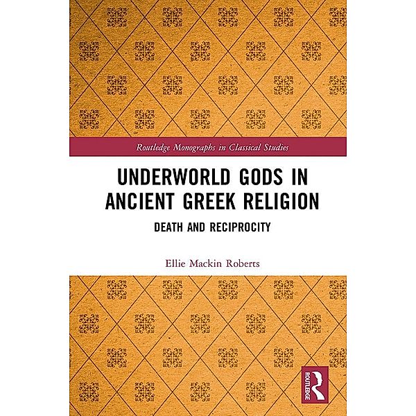 Underworld Gods in Ancient Greek Religion, Ellie Mackin Roberts