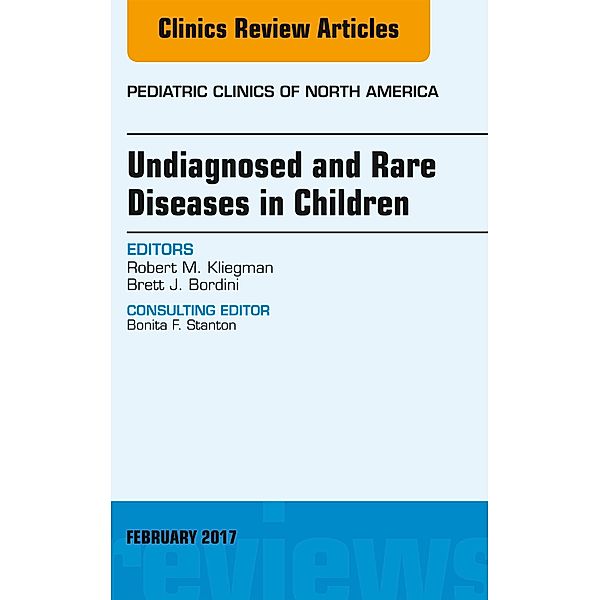 Undiagnosed and Rare Diseases in Children, An Issue of Pediatric Clinics of North America, Robert M. Kliegman, Brett J. Bordini