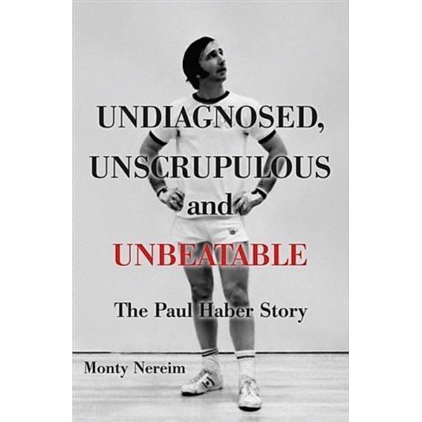 Undiagnosed, Unscrupulous and Unbeatable, Monty Nereim