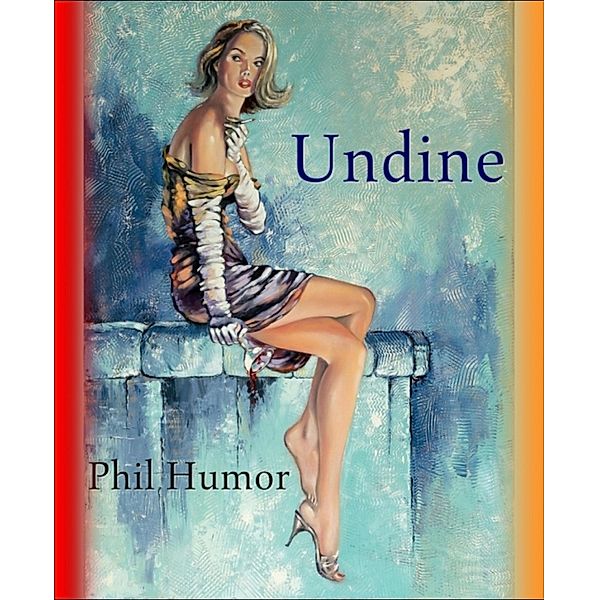 Undine, Phil Humor