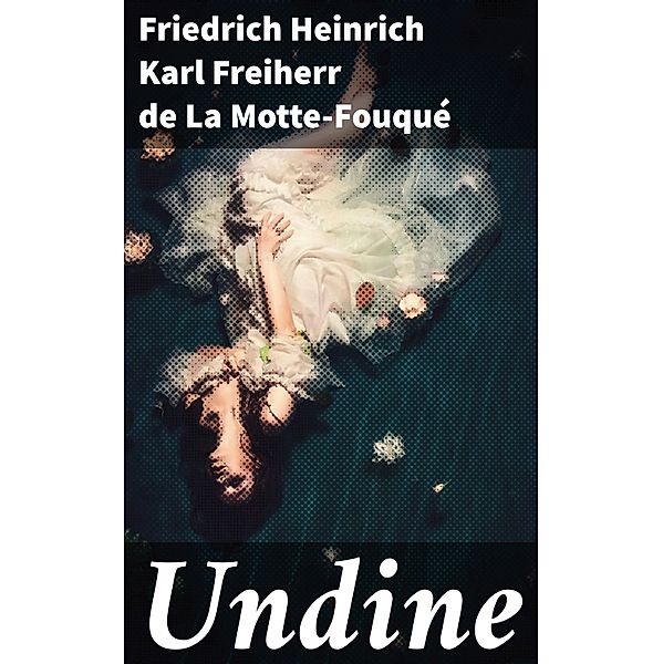 Undine, Friedrich Heinrich Karl La Motte-Fouqué