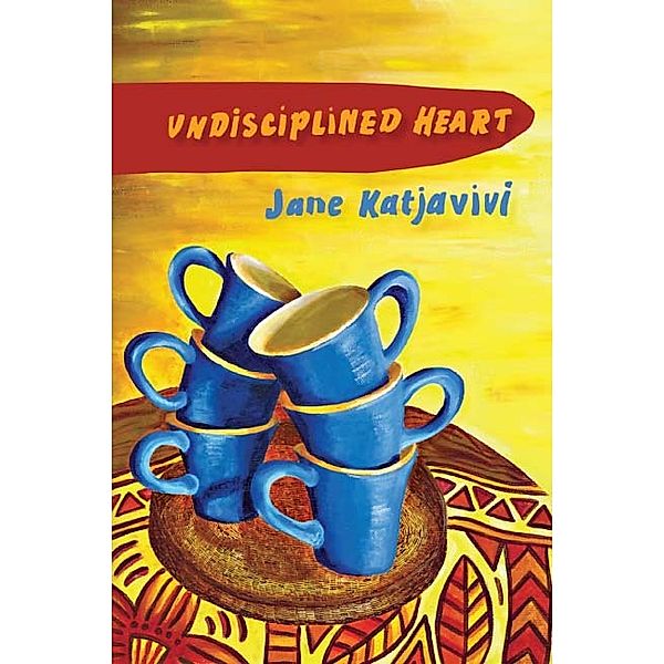 Undisciplined Heart, Jane Katjavivi