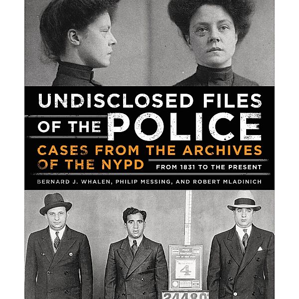 Undisclosed Files of the Police, Bernard Whalen, Philip Messing, Robert Mladinich