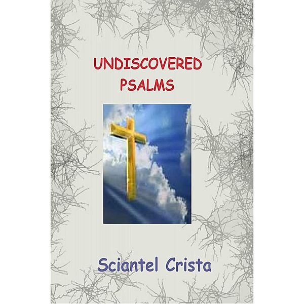 Undiscovered Psalms: Poetic Inspirations / Sciantel Crista, Sciantel Crista