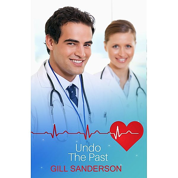 Undo the Past / Medical Romances Bd.22, Gill Sanderson