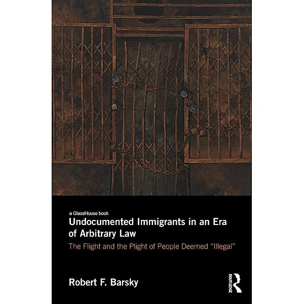 Undocumented Immigrants in an Era of Arbitrary Law, Robert Barsky