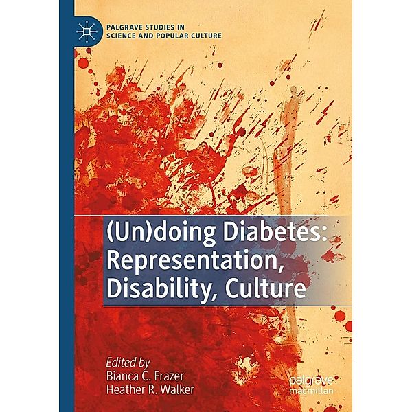 (Un)doing Diabetes: Representation, Disability, Culture / Palgrave Studies in Science and Popular Culture