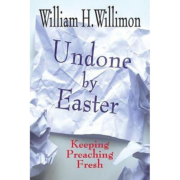 Undone by Easter, William H. Willimon
