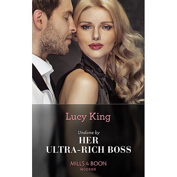 Undone By Her Ultra-Rich Boss (Mills & Boon Modern) (Passionately Ever After..., Book 7) / Mills & Boon Modern, Lucy King
