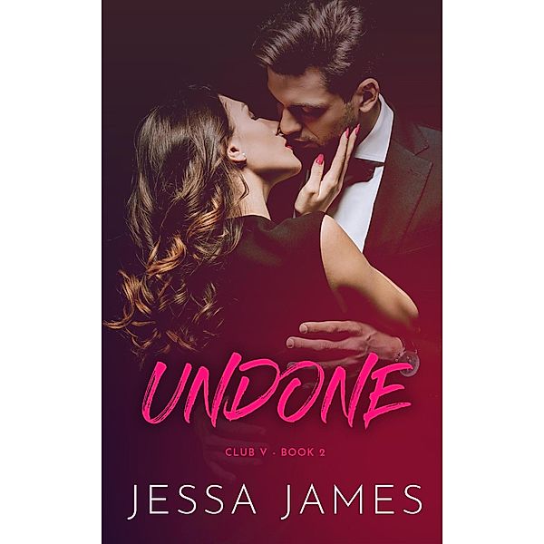 Undone (Club V, #2) / Club V, Jessa James