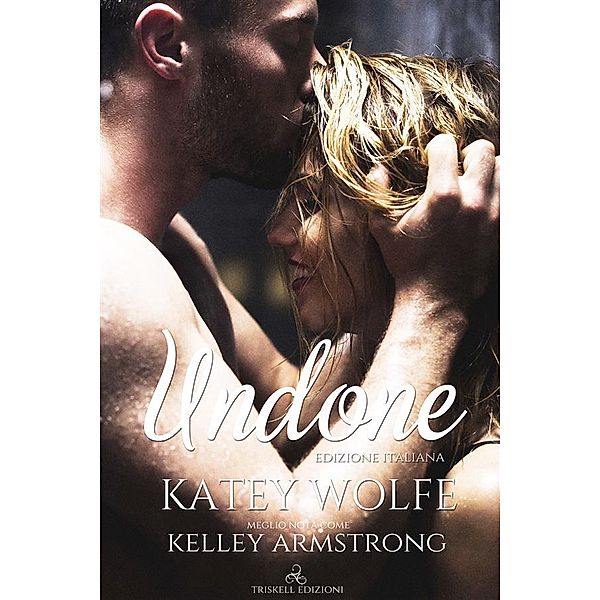 Undone - Edizione italiana - Katey Wolf - Kelley Armstrong, Kelley Armstrong, Katey Wolf