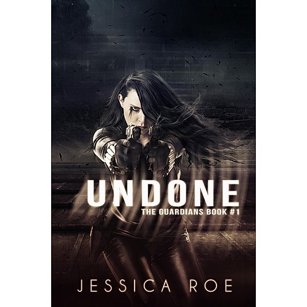 Undone (The Guardians, #1) / The Guardians, Jessica Roe