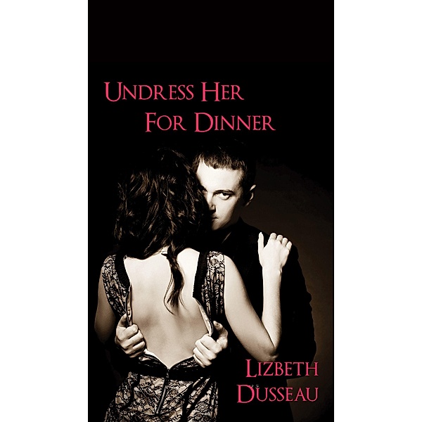 Undress Her For Dinner, Lizbeth Dusseau 2017-06-28