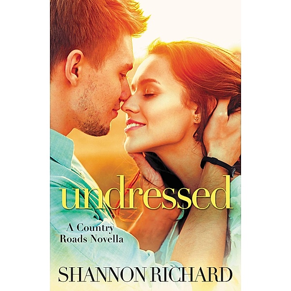 Undressed / A Country Roads Novel Bd.5, Shannon Richard