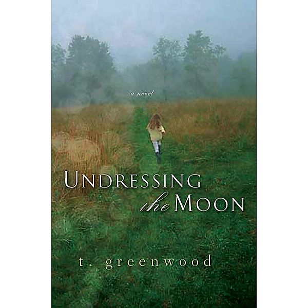 Undressing The Moon, T. Greenwood