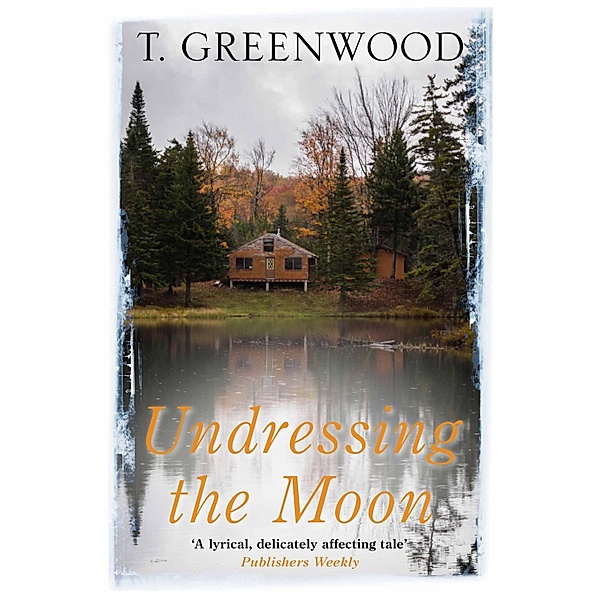 Undressing the Moon, T. Greenwood