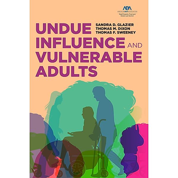 Undue Influence and Vulnerable Adults, Sandra D. Glazier, Thomas M. Dixon, Thomas F. Sweeney