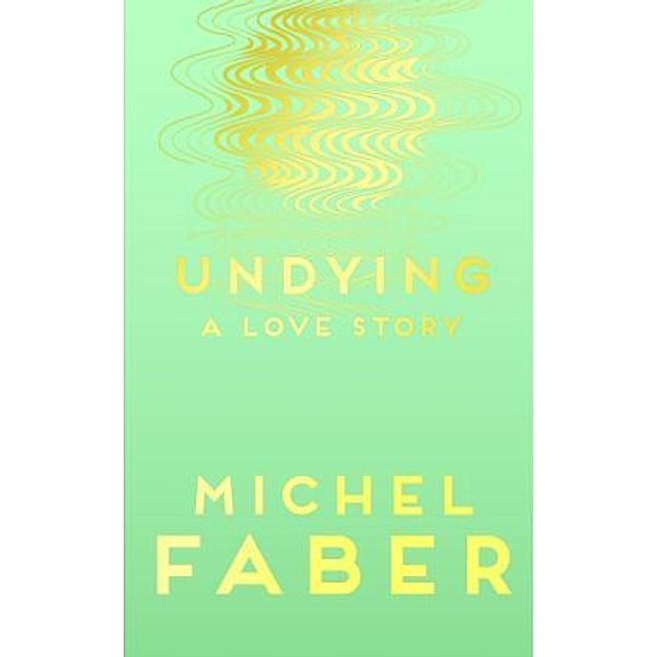 Undying, Michel Faber