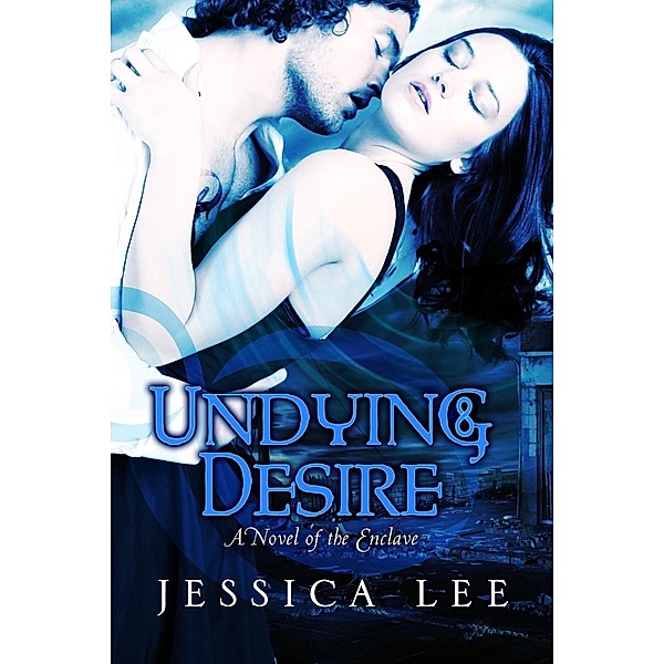 Undying Desire / The Enclave Series Bd.3, Jessica Lee