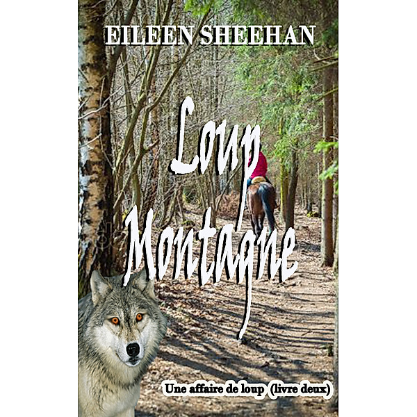 Une Affaire de Loup: Loup Montagne (Livre deux d'une Affaire de Loup Trilogie), Eileen Sheehan