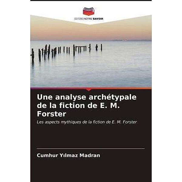 Une analyse archétypale de la fiction de E. M. Forster, Cumhur Yilmaz Madran