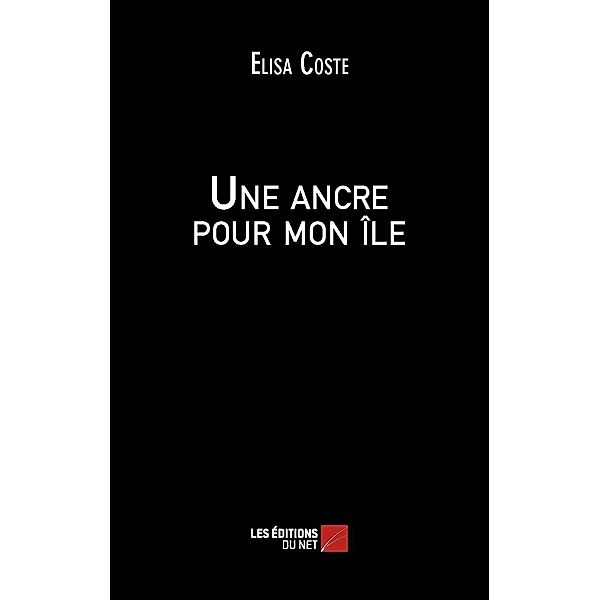 Une ancre pour mon ile / Les Editions du Net, Coste Elisa Coste