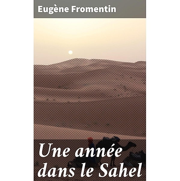 Une année dans le Sahel, Eugène Fromentin