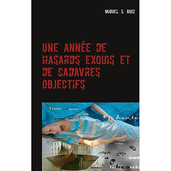 Une année de hasards exquis et de cadavres objectifs, Miguel S. Ruiz