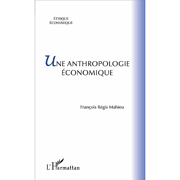 Une anthropologie economique, Mahieu Francois-Regis Mahieu