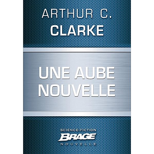 Une aube nouvelle / Brage, Arthur C. Clarke