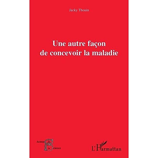 Une autre facon de concevoir la maladie / Hors-collection, Elie Sorlin