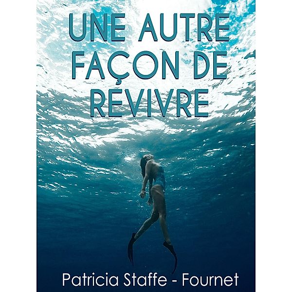 Une Autre facon de revivre / Librinova, Staffe-Fournet Patricia Staffe-Fournet